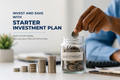 INVEST AND SAVE WITH STARTER INVESTMENT PLAN