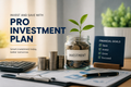 INVEST AND SAVE WITH PRO INVESTMENT PLAN